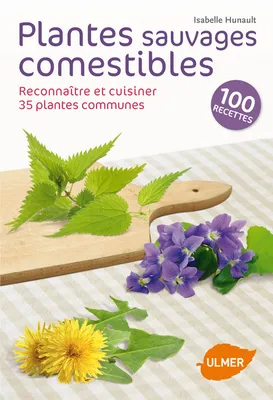 Plantes sauvages comestibles - Reconnaître et cuisiner 35 plantes communes, reconnaître et cuisiner 35 plantes communes