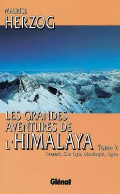 Les grandes aventures de l'Himalaya., Tome 2, Everest, Cho Oyu, Dhaulagiri, Ogre, Les grandes aventures de l'Himalaya, Everest,Cho Oyu, Dhaulagiri, Ogre