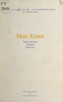 Max Ernst, Apprentissage, énigme, apologie