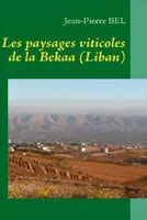 Les paysages viticoles de la Bekaa (Liban), LES PAYSAGES VITICOLES DE LA BEKAA (LIBAN)