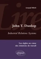 Lire Industrial Relations Systems de John T. Dunlop. Les règles au cœur des relations de travail, "Industrial relations systems"