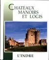 Châteaux, manoirs et logis., L'Indre, Manoirs et logis de l'Inde
