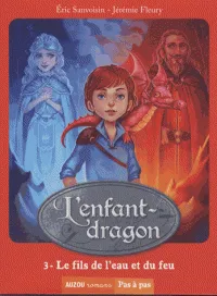L'enfant-dragon, 3, L'ENFANT DRAGON TOME 3 - LE FILS DE L'EAU ET DU FE