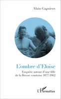 L'ombre d'Eloïse, Enquête autour d'une fille de la Bresse comtoise - 1877-1962