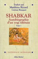 Shabkar., Tome 1, Shabkar - Autobiographie d'un yogi tibétain - tome 1, autobiographie d'un yogi tibétain...
