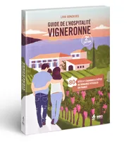 Guide de l'hospitalité vigneronne / 80 gîtes et chambres d'hôtes de domaines viticoles en France
