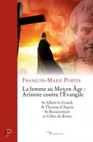 La Femme au Moyen Age : Aristote contre l'Evangile - St Albert le Grand, St Thomas d'Aquin, St Bonaventure et Gilles de Rome