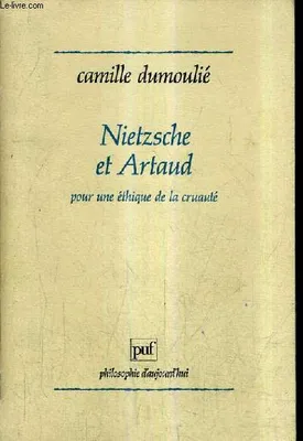 Nietzsche et Artaud. Pour une éthique de la cruauté, pour une éthique de la cruauté