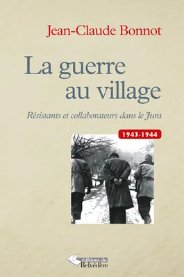 La guerre au village, Résistants et collaborateurs dans le Jura 1943-1944