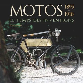 Motos - le temps des inventions, 1895-1918, le temps des inventions, 1895-1918
