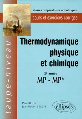 Thermodynamique physique et chimique MP-MP* - Cours et exercices corrigés, 2e année MP, MP*