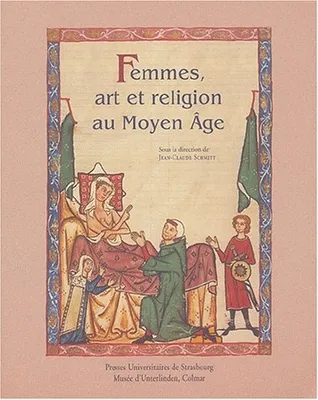 Femmes, art et religion au Moyen Âge, [actes du colloque tenu à Colmar, du 3 au 5 mai 2001]