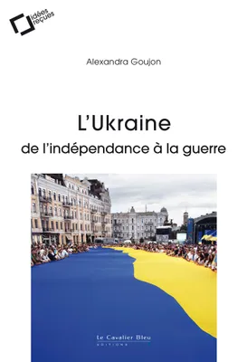 L'Ukraine / de l'indépendance à la guerre