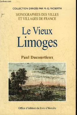 LE VIEUX LIMOGES - COLLECTION MONOGRAPHIE DES VILLES ET VILLAGES DE FRANCE.
