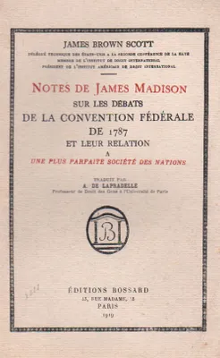 NOTES DE JAMES MADISON SUR LES DEBATS DE LA CONVENTION FEDERALE DE 1787