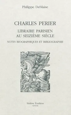 CHARLES PERIER LIBRAIRE PARISIEN AU XVIE SIECLE.