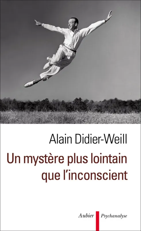 Livres Sciences Humaines et Sociales Psychologie et psychanalyse Un mystère plus lointain que l'inconscient Alain Didier-Weill