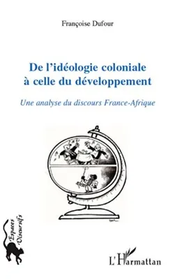 De l'idéologie coloniale à celle du développement, Une analyse du discours France-Afrique