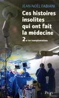 2, Ces histoires insolites qui ont fait la médecine - Tome II, Les transplantations