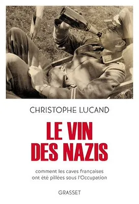 Le vin des nazis, Comment les caves françaises ont été pillées sous l'Occupation