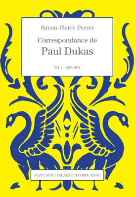 1, Correspondance de Paul Dukas, vol. 1 : 1878-1914