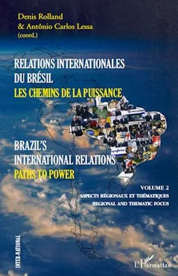 Relations internationales du Brésil, Les chemins de la Puissance (Volume II), Brazil's international relations, Paths to power - Aspects régionaux et thématiques, regional and thematic focus