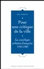 Pour une critique de la ville, La sociologie urbaine française. 1950-1980