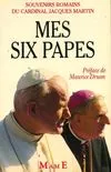 Mes six papes - Souvenirs romains du Cardinal Jacques Martin, souvenirs romains du cardinal J. Martin