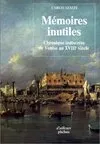 Mémoires inutiles. Chronique indiscrète de Venise au XVIIIe siècle