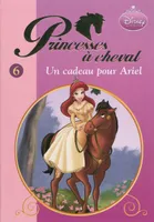 6, Princesses à cheval 06 - Un cadeau pour Ariel