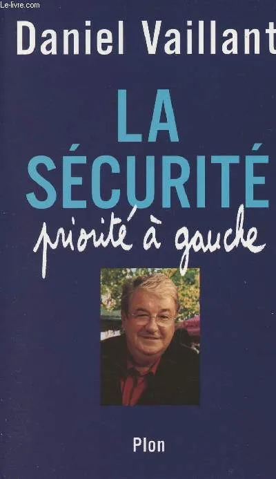 La sécurité, priorité à gauche Daniel Vaillant, Jacques Mazeau