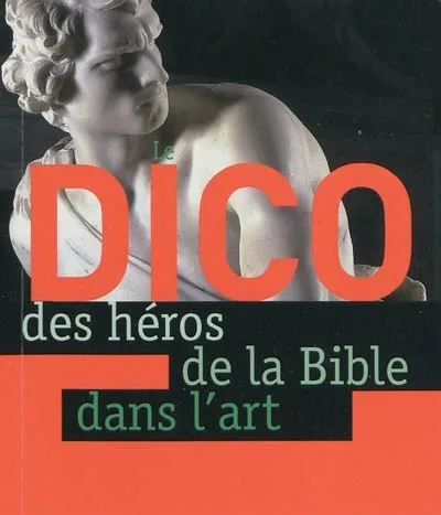 Livres Spiritualités, Esotérisme et Religions Jeunesse DICO : DES HEROS DE LA BIBLE DANS L'ART Xavier Lecoeur