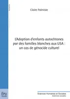 L'adoption d'enfants autochtones par des familles blanches aux USA - un cas de génocide culturel, un cas de génocide culturel
