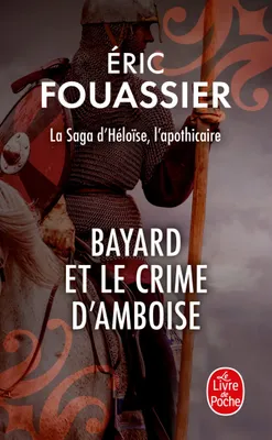 1, Bayard et le crime d'Amboise (La saga d'Héloïse, l'apothicaire, Tome 1)