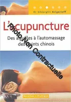 L'acupuncture : Des aiguilles à l'automassage des points chinois, des aiguilles à l'automassage des points chinois