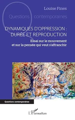 Dynamiques d'oppression : durée et reproduction, Essai sur le mouvement et sur la pensée qui veut s'affranchir