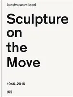 Sculpture on the Move 1946-2016 /anglais