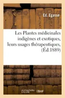 Les Plantes médicinales indigènes et exotiques, leurs usages thérapeutiques, (Éd.1889)