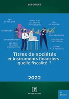 Titres de sociétés et instruments financiers : Quelle fiscalité ?, 2022