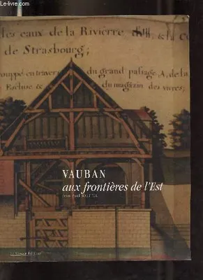 Vauban aux frontières de l'est, des siècles de fortifications à Strasbourg...