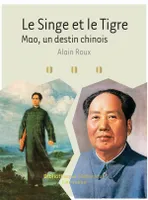 Le Singe et le Tigre - Mao, un destin chinois, Mao, un destin chinois