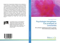 Psychologie energetique. Cas pratiques et commentes, Des pratiques integratives de l'EFT au Remap, l'Ifs et Self emotional Balancing