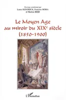 Le Moyen Age au miroir du XIXe siècle, (1850-1900)