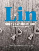 Le Lin, fibre de civilisation(s)