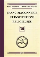 Les Cahiers de la Franc-maçonnerie, 30, Franc-maçonnerie et institutions religieuses