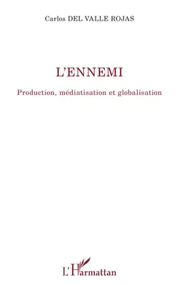 L'ennemi, Production, médiatisation et globalisation
