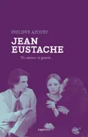 Jean Eustache - Un amour si grand...
