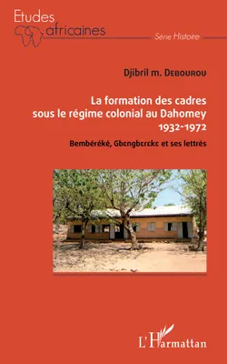 La formation des cadres sous le régime colonial au Dahomey, Bembéréké, Gbenbereke et ses lettrés