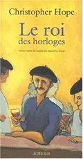 Livres Littérature et Essais littéraires Poésie Le roi des horloges, roman Christopher Hope