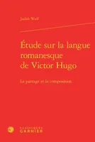 Étude sur la langue romanesque de Victor Hugo, Le partage et la composition
